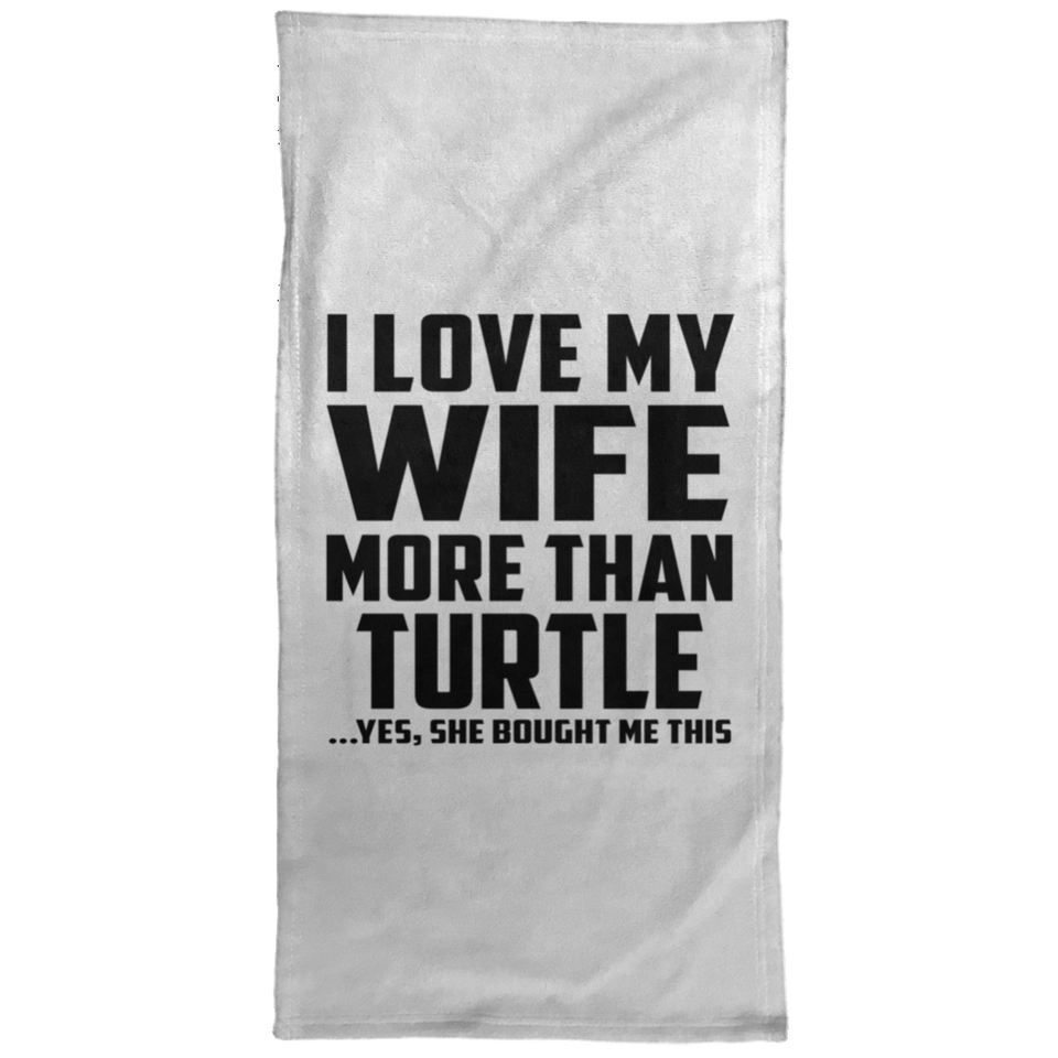 I Love My Wife More Than Turtle - Hand Towel