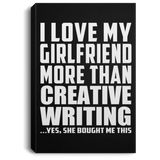 I Love My Girlfriend More Than Creative Writing - Canvas Portrait