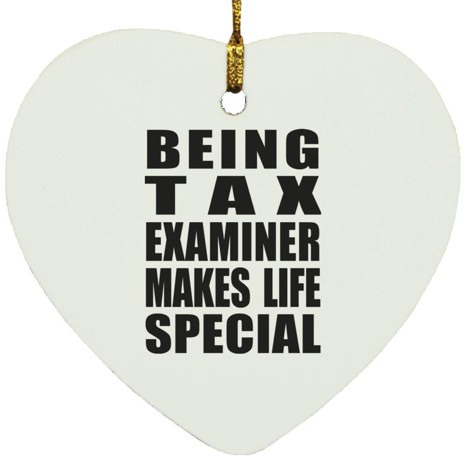 Being Tax Examiner Makes Life Special - Heart Ornament