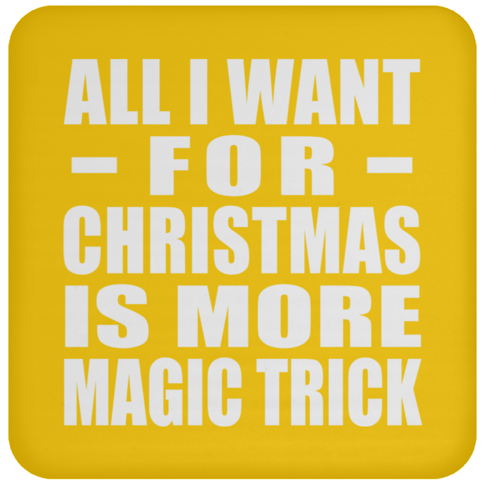 All I Want For Christmas Is More Magic Trick - Coaster