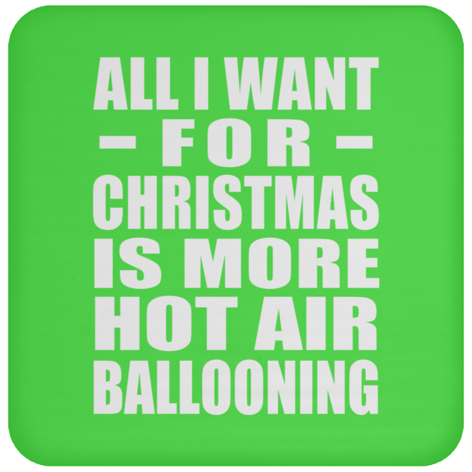 All I Want For Christmas Is More Hot Air Ballooning - Coaster