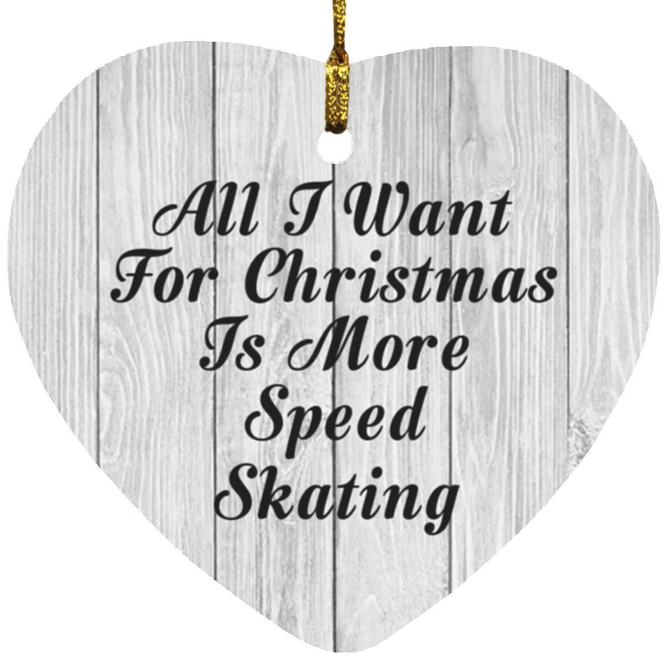 All I Want For Christmas Is More Speed Skating - Heart Ornament F