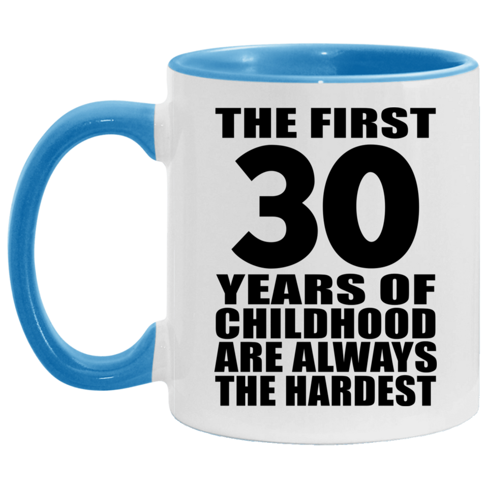 30th Birthday First 30 Years of Childhood Are The Hardest - 11oz Accent Mug Blue