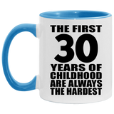 30th Birthday First 30 Years of Childhood Are The Hardest - 11oz Accent Mug Blue