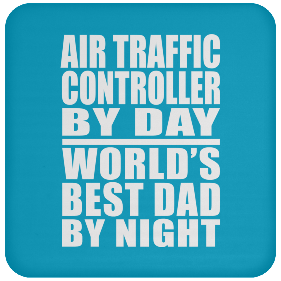 Air Traffic Controller By Day World's Best Dad By Night - Drink Coaster