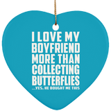 I Love My Boyfriend More Than Collecting Butterflies - Heart Ornament