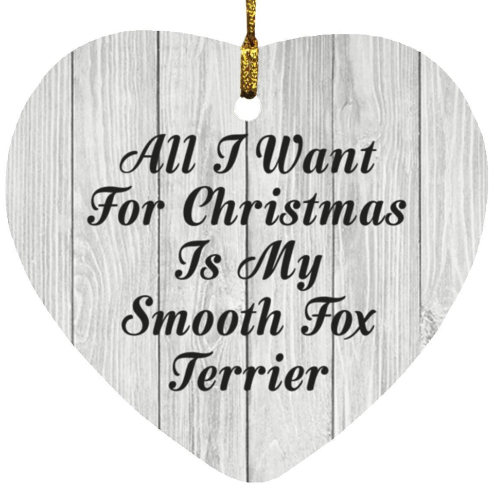 All I Want For Christmas Is My Smooth Fox Terrier - Heart Ornament F