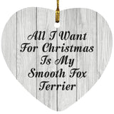 All I Want For Christmas Is My Smooth Fox Terrier - Heart Ornament F