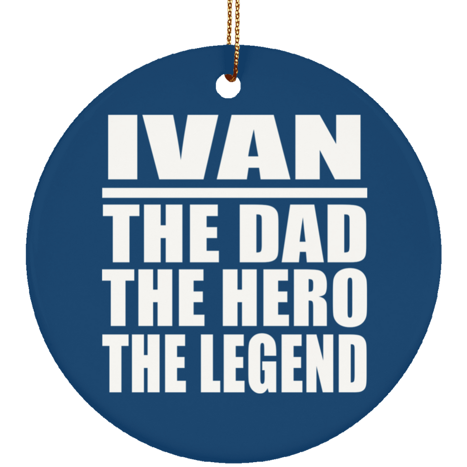 Ivan The Dad The Hero The Legend - Circle Ornament