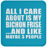 All I Care About Is My Bichon Frise - Drink Coaster