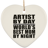 Artist By Day World's Best Mom By Night - Heart Ornament