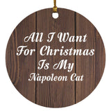 All I Want For Christmas Is My Napoleon Cat - Circle Ornament D