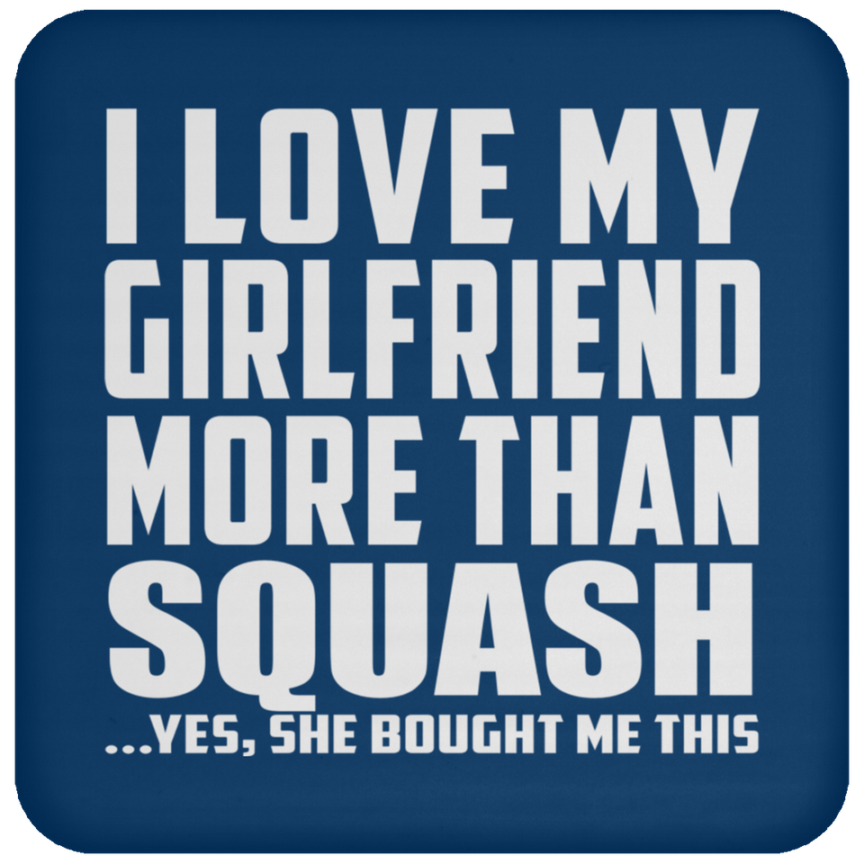I Love My Girlfriend More Than Squash - Drink Coaster