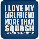 I Love My Girlfriend More Than Squash - Drink Coaster