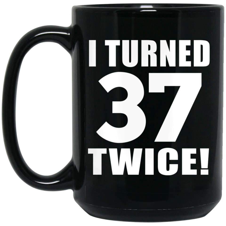 74th Birthday I Turned 37 Twice - 15oz Coffee Mug Black
