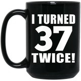 74th Birthday I Turned 37 Twice - 15oz Coffee Mug Black