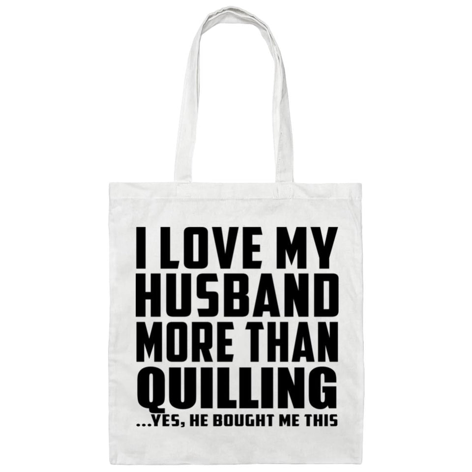 I Love My Husband More Than Quilling - Tote Bag White