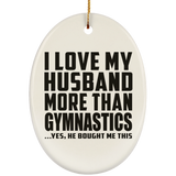 I Love My Husband More Than Gymnastics - Oval Ornament
