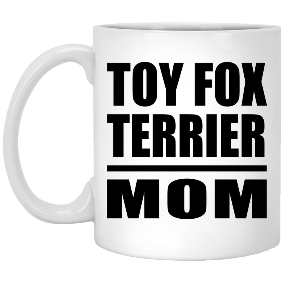 Toy Fox Terrier Mom - 11oz Coffee Mug