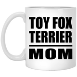 Toy Fox Terrier Mom - 11oz Coffee Mug