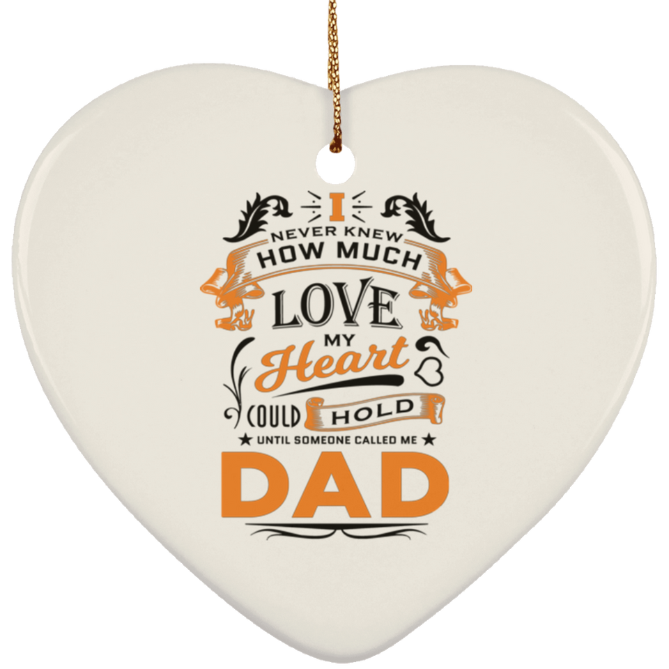 How Much Love Could Hold Until Called Me Dad - Heart Ornament