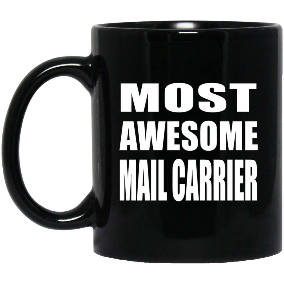 Most Awesome Mail Carrier - 11 Oz Coffee Mug Black