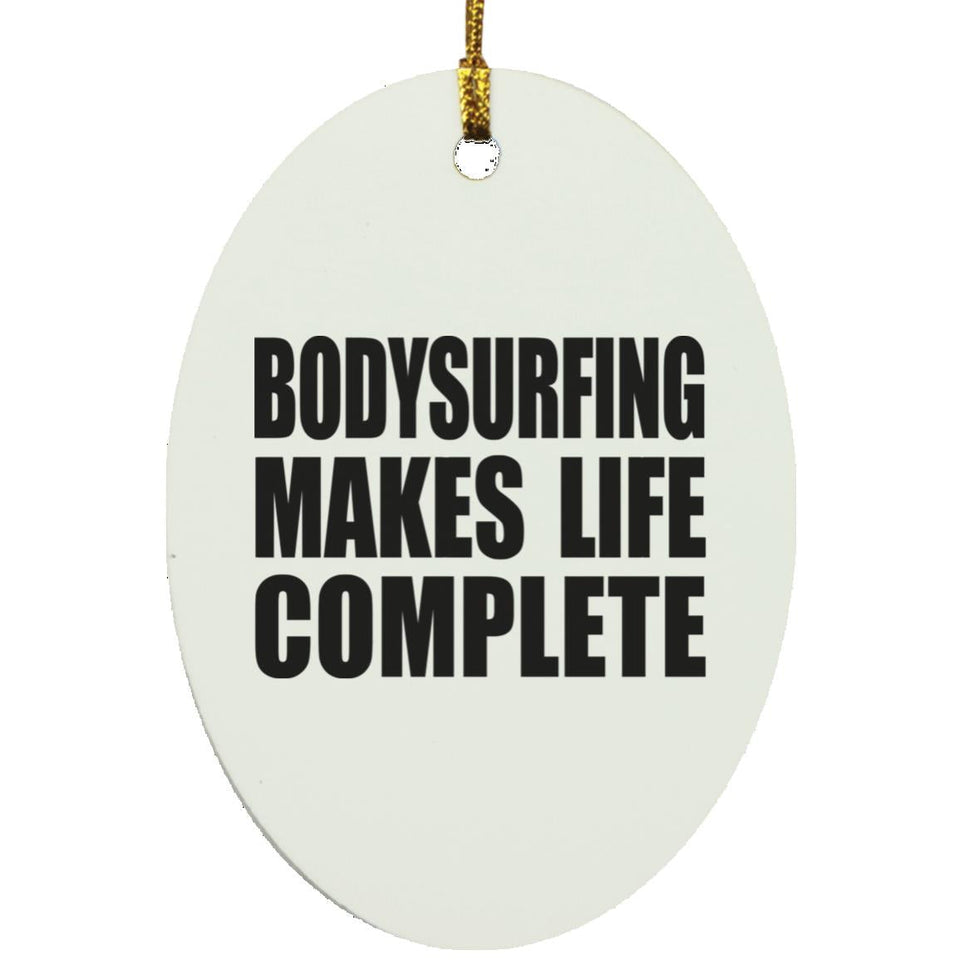 Bodysurfing Makes Life Complete - Oval Ornament