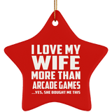 I Love My Wife More Than Arcade Games - Star Ornament