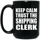 Keep Calm and Trust The Shipping Clerk - 15oz Coffee Mug Black