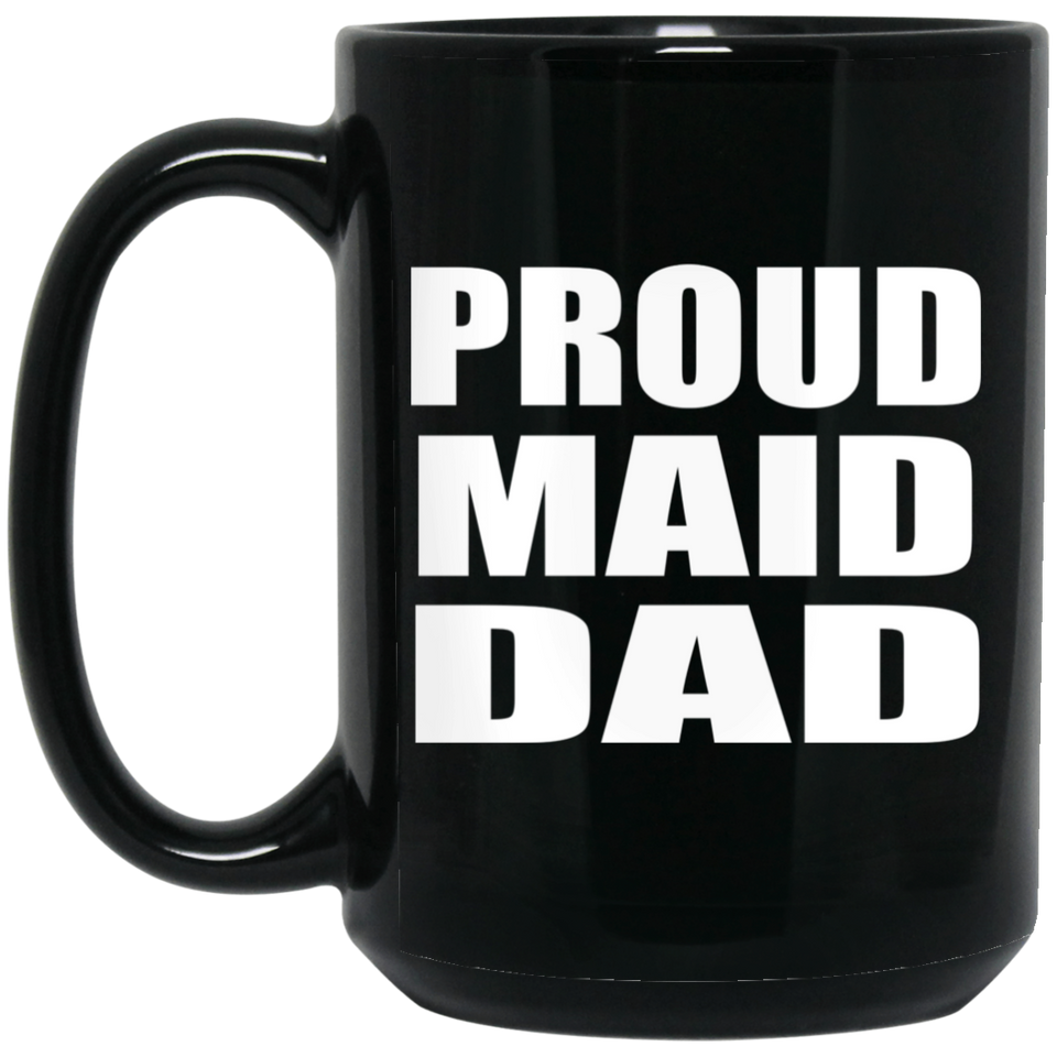 Proud Maid Dad - 15oz Coffee Mug Black