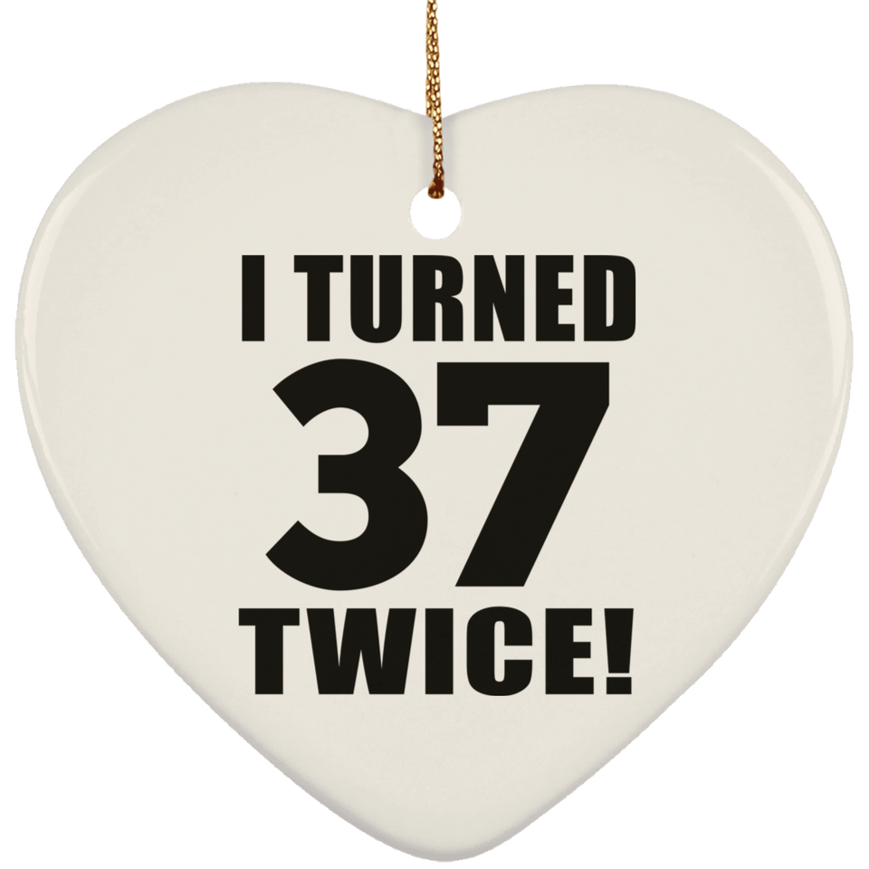 74th Birthday I Turned 37 Twice - Heart Ornament