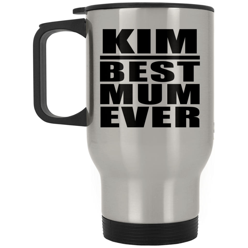 Kim Best Mum Ever - Silver Travel Mug