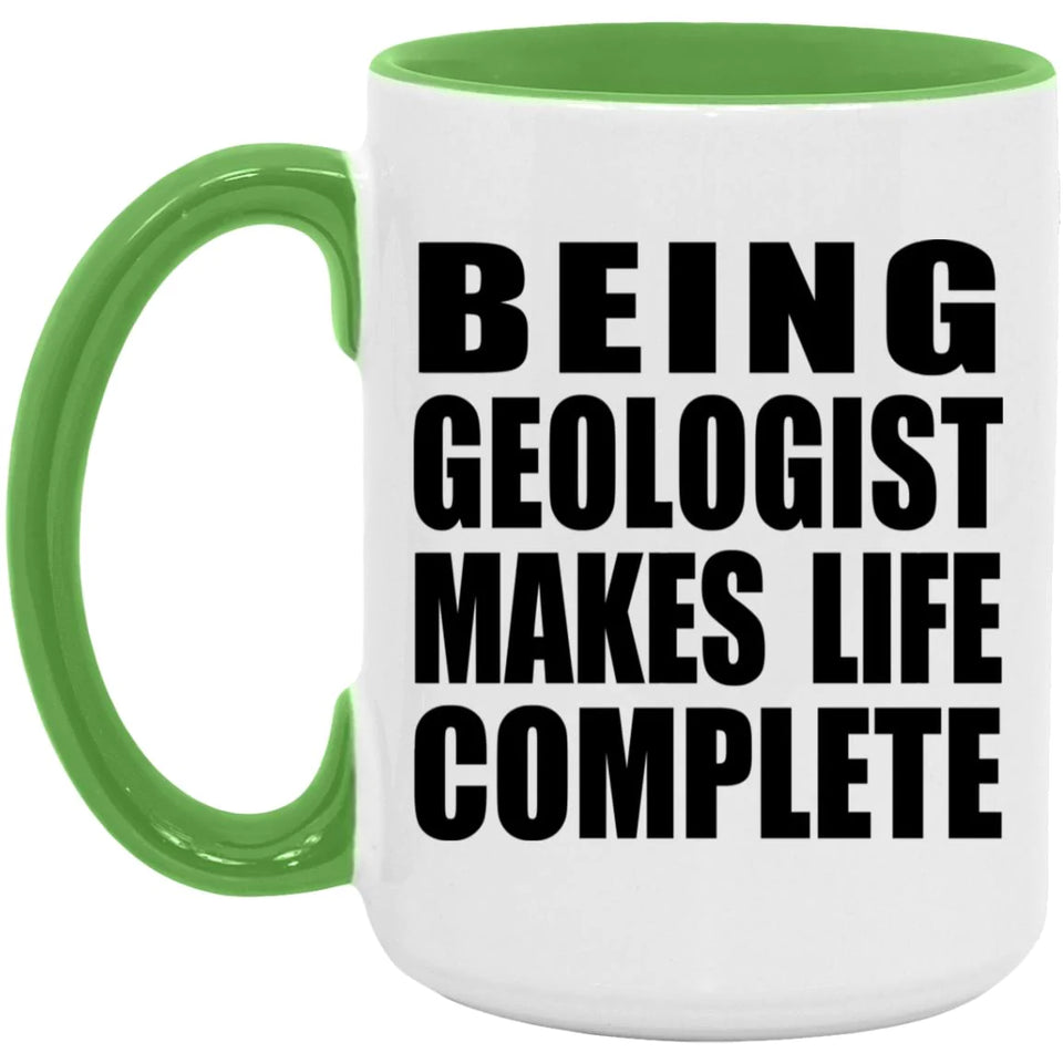 Being Geologist Makes Life Complete - 15oz Accent Mug Green