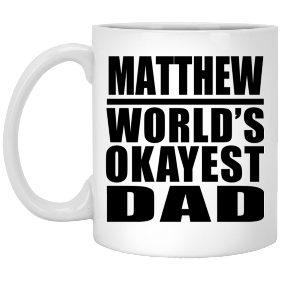 Matthew World's Okayest Dad - 11 Oz Coffee Mug