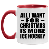All I Want For Christmas Is More Ice Hockey - 11oz Accent Mug Red