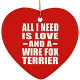 All I Need Is Love And A Wire Fox Terrier - Heart Ornament