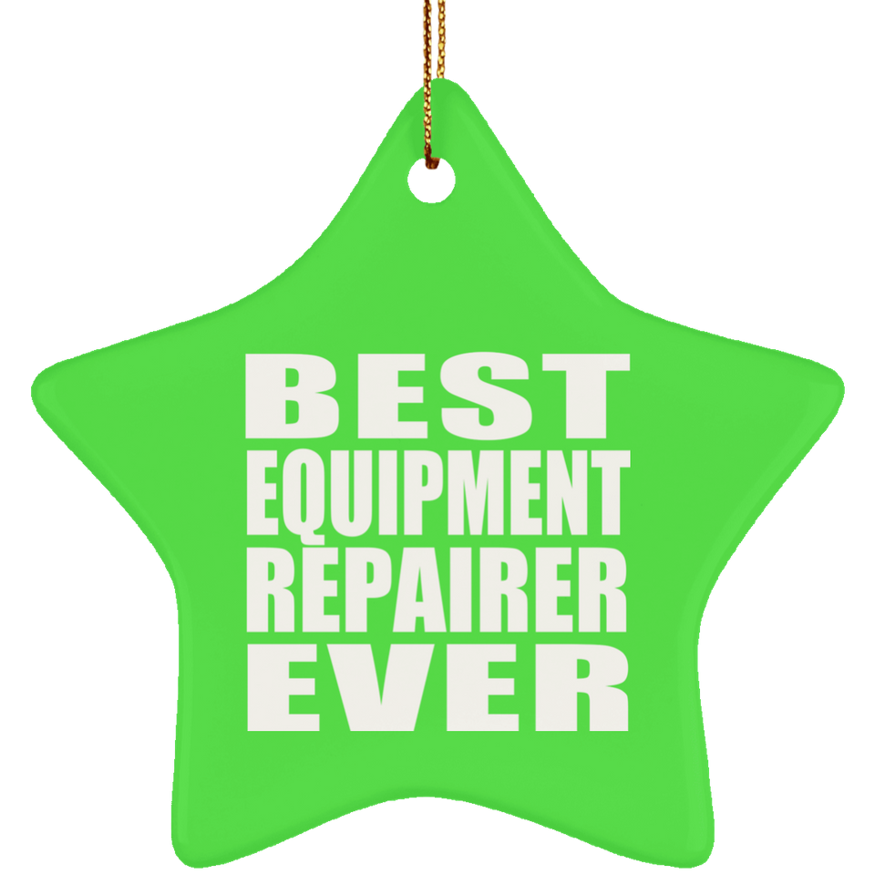 Best Equipment Repairer Ever - Star Ornament