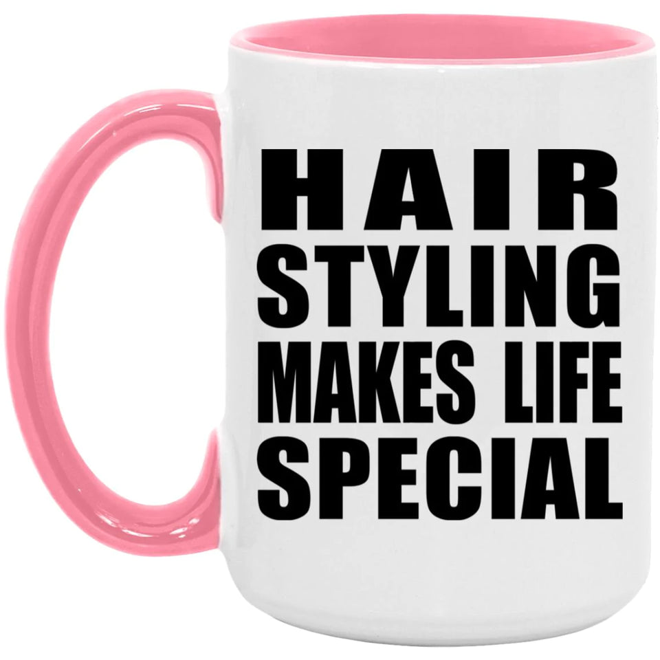 Hair Styling Makes Life Special - 15oz Accent Mug Pink