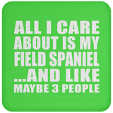 All I Care About Is My Field Spaniel - Drink Coaster