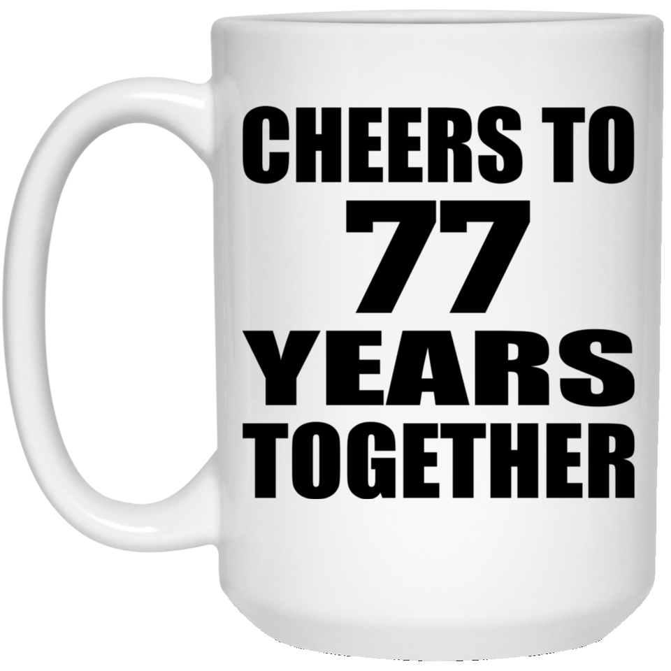 77th Anniversary Cheers To 77 Years Together - 15oz Coffee Mug