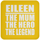 Eileen The Mum The Hero The Legend - Drink Coaster