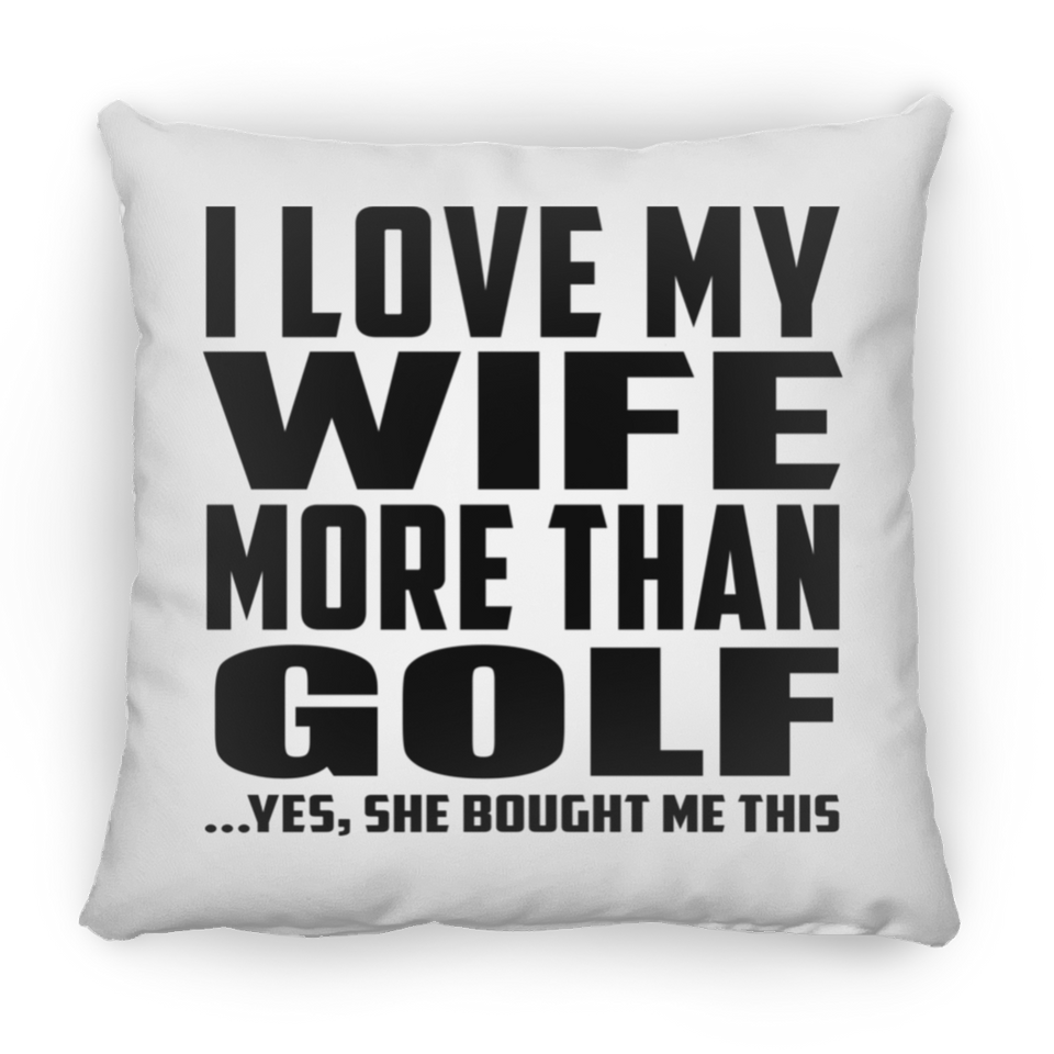I Love My Wife More Than Golf - Throw Pillow