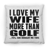 I Love My Wife More Than Golf - Throw Pillow