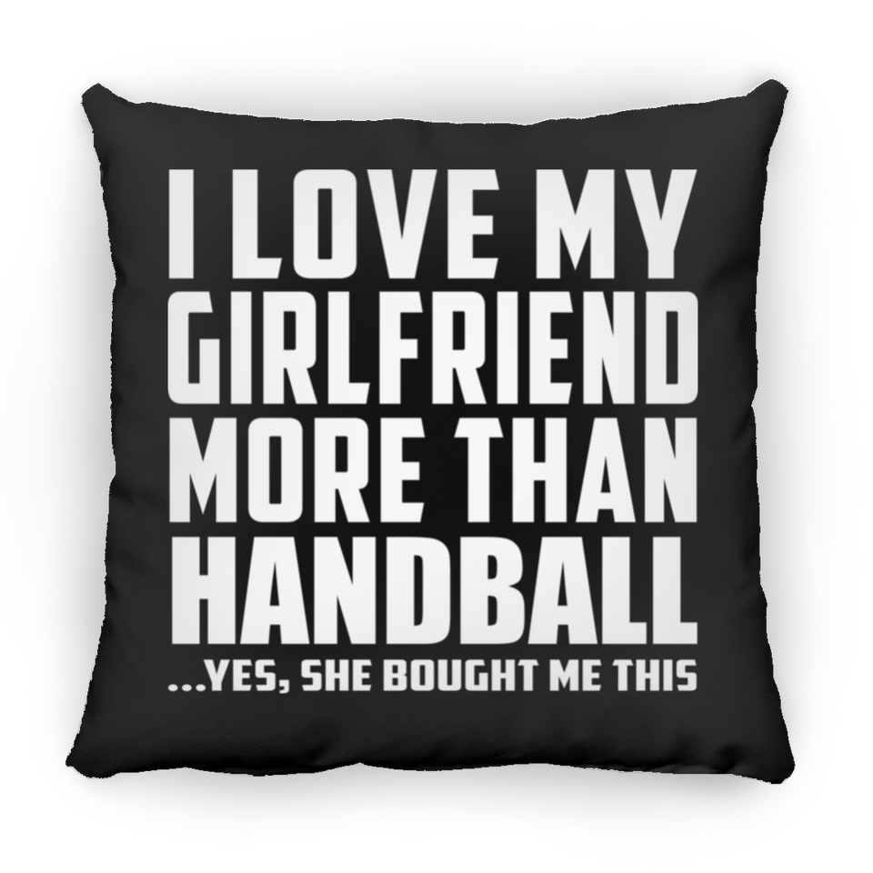 I Love My Girlfriend More Than Handball - Throw Pillow Black