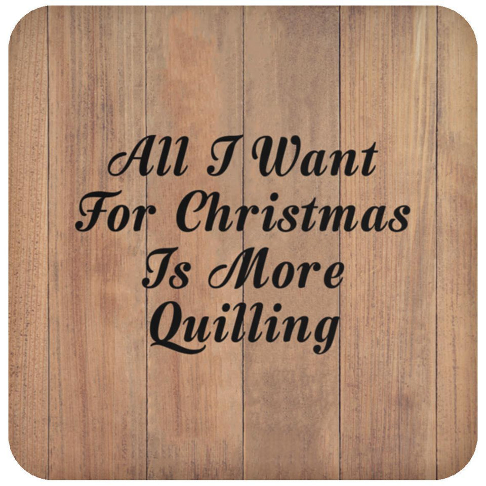 All I Want For Christmas Is More Quilling - Drink Coaster C