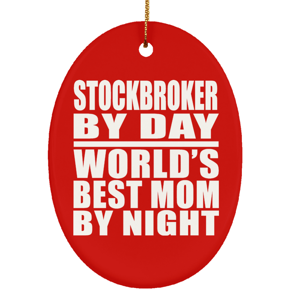 Stockbroker By Day World's Best Mom By Night - Oval Ornament