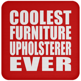 Coolest Furniture Upholsterer Ever - Drink Coaster
