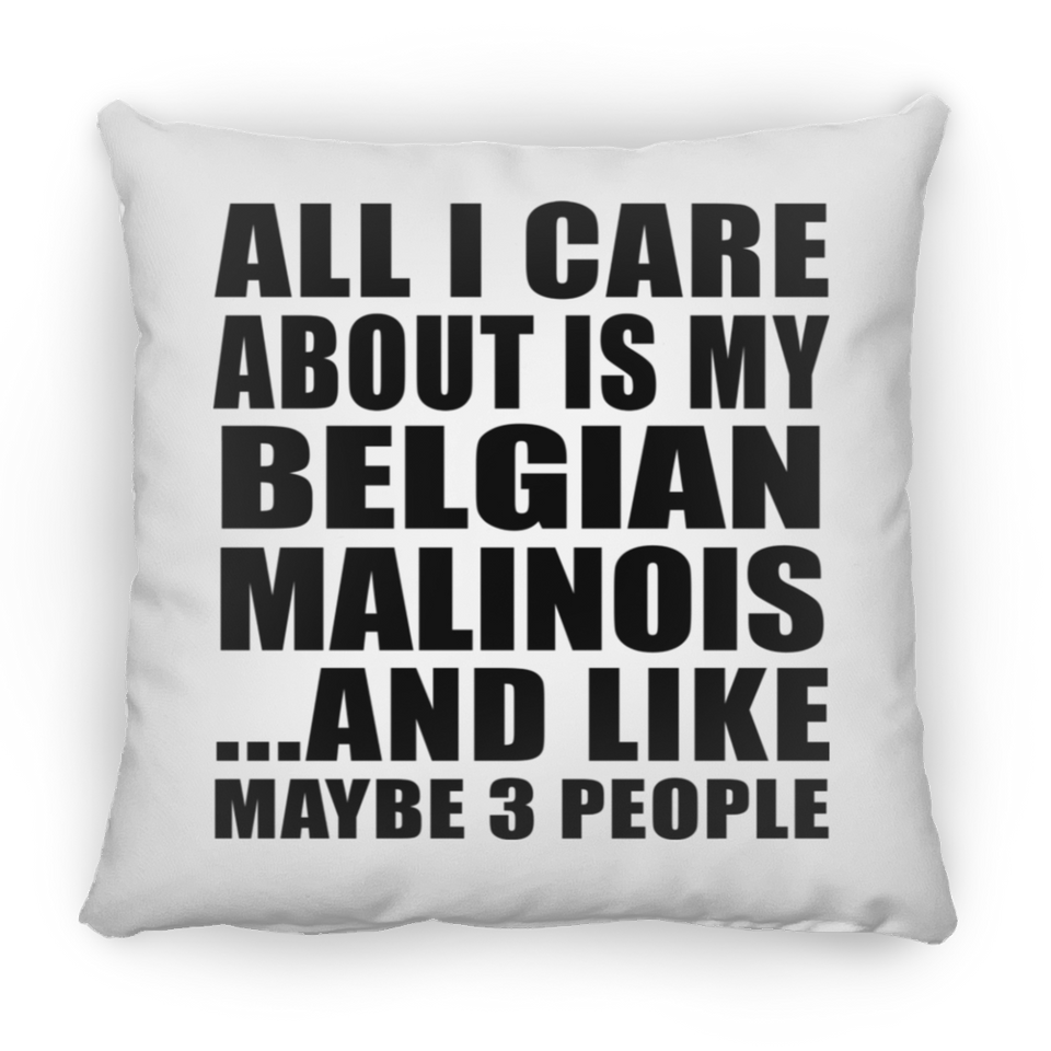 All I Care About Is My Belgian Malinois - Throw Pillow