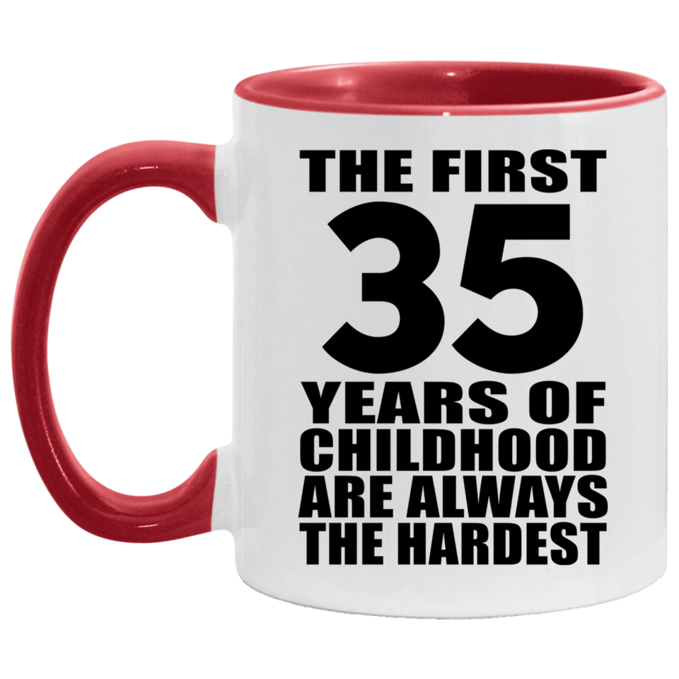 35th Birthday First 35 Years of Childhood Are The Hardest - 11oz Accent Mug Red