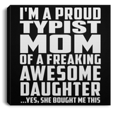 Proud Typist Mom Of Awesome Daughter - Canvas Square
